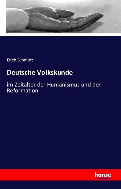 Deutsche Volkskunde: im Zeitalter der Humanismus und der Reformation (Paperback)