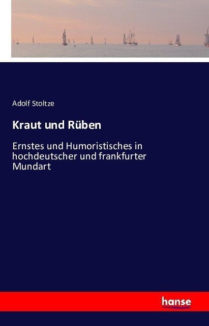 Kraut und R?en: Ernstes und Humoristisches in hochdeutscher und frankfurter Mundart (Paperback)