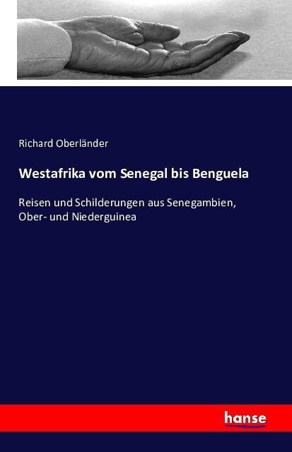 Westafrika vom Senegal bis Benguela: Reisen und Schilderungen aus Senegambien, Ober- und Niederguinea (Paperback)