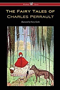 The Fairy Tales of Charles Perrault (Wisehouse Classics Edition - With Original Color Illustrations by Harry Clarke) (Paperback)