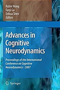 Advances in Cognitive Neurodynamics: Proceedings of the International Conference on Cognitive Neurodynamics - 2007 (Paperback)