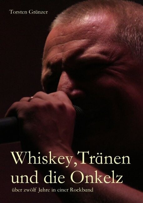 Whiskey, Tr?en und die Onkelz: ?er zw?f Jahre in einer Rockband (Paperback)