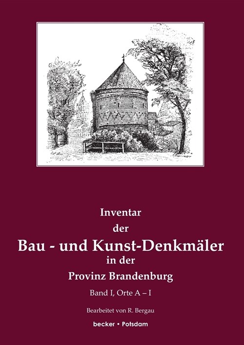 Inventar der Bau- und Kunst-Denkm?er in der Provinz Brandenburg: Band 1, Orte A-I (Paperback)