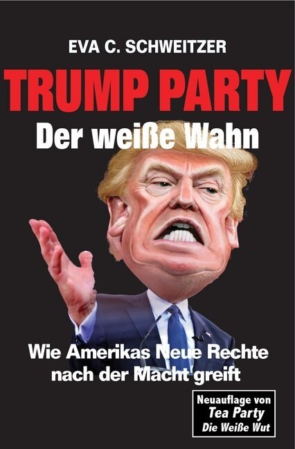 Trump Party. Der Wei? Wahn. Wie Amerikas Neue Rechte Nach Der Macht Greift (Paperback)