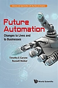 Future Automation: Changes to Lives and to Businesses (Hardcover)