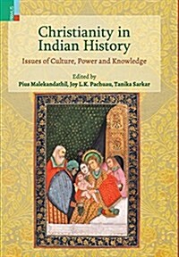 Christianity in Indian History: Issues of Culture, Power and Knowledge (Hardcover)