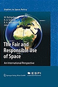 The Fair and Responsible Use of Space: An International Perspective (Paperback)