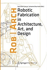 Robarch 2012: Robotic Fabrication in Architecture, Art and Design (Paperback, Softcover Repri)