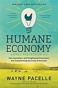 The Humane Economy: How Innovators and Enlightened Consumers Are Transforming the Lives of Animals (Paperback)