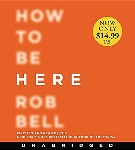 How to Be Here: A Guide to Creating a Life Worth Living (Audio CD)