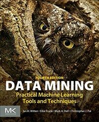 Data mining : practical machine learning tools and techniques 4th ed