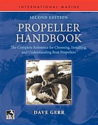 Propeller Handbook, Second Edition: The Complete Reference for Choosing, Installing, and Understanding Boat Propellers (Paperback, 2)