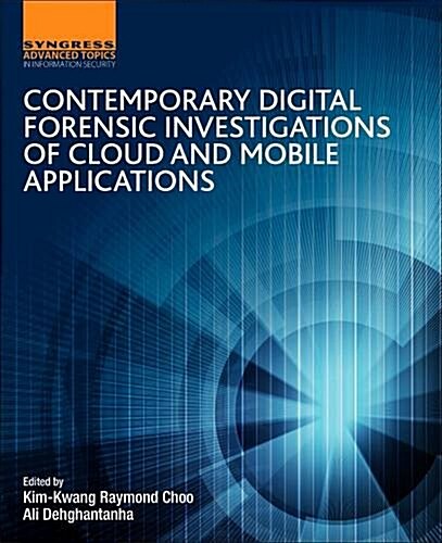 Contemporary Digital Forensic Investigations of Cloud and Mobile Applications (Paperback)