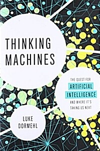 Thinking Machines: The Quest for Artificial Intelligence--And Where Its Taking Us Next (Paperback)