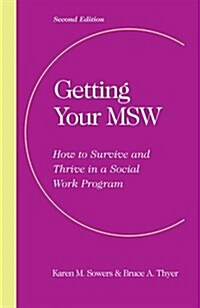 Getting Your Msw, Second Edition: How to Survive and Thrive in a Social Work Program (Paperback, 2)