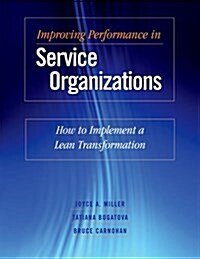 Improving Performance in Service Organizations: How to Implement a Lean Transformation (Paperback)
