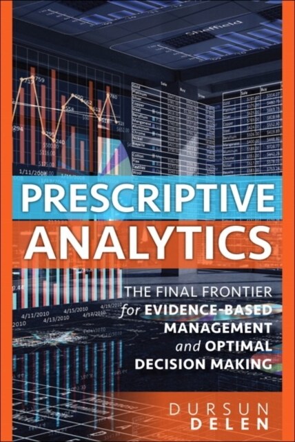 Prescriptive Analytics: The Final Frontier for Evidence-Based Management and Optimal Decision Making (Paperback)