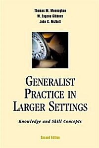 Generalist Practice in Larger Settings, Second Edition : Knowledge and Skill Concepts (Paperback, 2nd ed.)