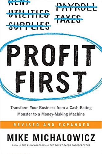 Profit First: Transform Your Business from a Cash-Eating Monster to a Money-Making Machine (Hardcover)