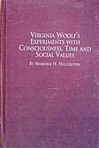 Virginia Woolfs Experiment With Consciousness, Time, and Social Values (Hardcover)