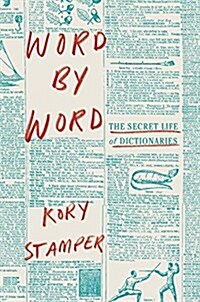 Word by Word: The Secret Life of Dictionaries (Hardcover)