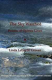 The Sky Watched -- Poems of Ojibwe Lives (Paperback)