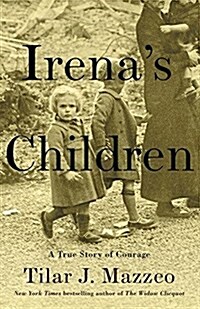Irenas Children: The Extraordinary Story of the Woman Who Saved 2,500 Children from the Warsaw Ghetto (Hardcover)
