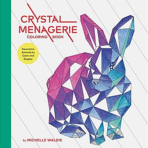 Crystal Menagerie Coloring Book: Geometric Animals to Color and Display (Adult Coloring Book, Spiritual Gifts, Calming Coloring Book) (Novelty)