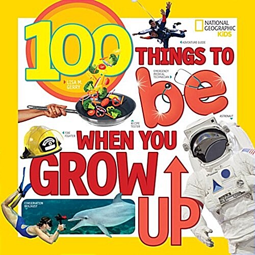 100 Things to Be When You Grow Up (Library Binding)