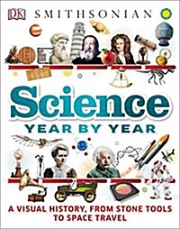 Science Year by Year: A Visual History, from Stone Tools to Space Travel (Hardcover)