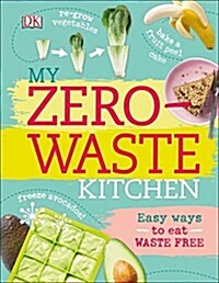 My Zero-Waste Kitchen: Easy Ways to Eat Waste Free (Hardcover)