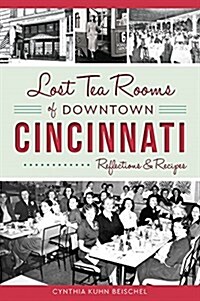 Lost Tea Rooms of Downtown Cincinnati: Reflections & Recipes (Paperback)