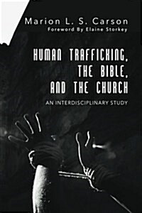 Human Trafficking, the Bible, and the Church: An Interdisciplinary Study (Paperback)