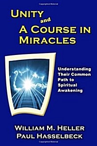 Unity and a Course in Miracles: Understanding Their Common Path to Spiritual Awakening (Paperback)