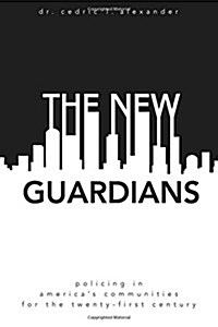 The New Guardians: Policing in Americas Communities For the 21st Century (Paperback)