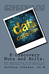 E-Discovery Nuts and Bolts: The Essentials of E-Discovery for Personal Injury Attorneys (Paperback)