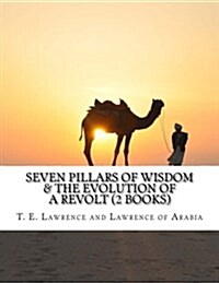 Seven Pillars of Wisdom & the Evolution of a Revolt (Paperback)