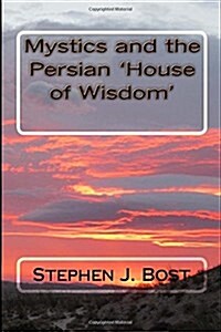 Mystics and the Persian house of Wisdom (Paperback)