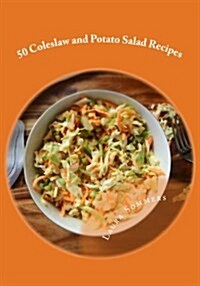 50 Super Awesome Coleslaw and Potato Salad Recipes: A Cookbook Full of Great Mouth Watering Flavorful Coleslaw and Potato Salad Dishes (Paperback)