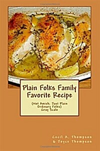 Plain Folks Family Favorite Recipe-GRAY SCALE: (Not Amish - Just Plain Ordinary Folks) (Paperback)