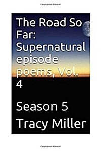 The Road So Far: Supernatural episode poems, Vol. 4: Season 5 (Paperback)