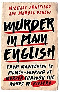 [중고] Murder in Plain English: From Manifestos to Memes--Looking at Murder Through the Words of Killers (Hardcover)