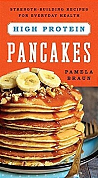 High-Protein Pancakes: Strength-Building Recipes for Everyday Health (Paperback)