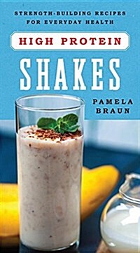 High-Protein Shakes: Strength-Building Recipes for Everyday Health (Paperback)