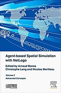 Agent-based Spatial Simulation with NetLogo, Volume 2 : Advanced Concepts (Hardcover)