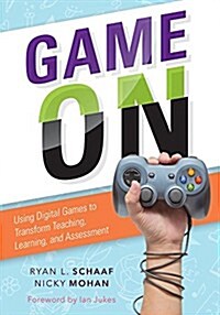 Game on: Using Digital Games to Transform Teaching, Learning, and Assessment (Paperback)