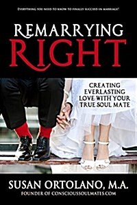 Remarrying Right: Creating Everlasting Love with Your True Soul Mate (Paperback)