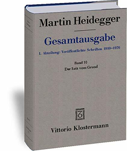Martin Heidegger, Gesamtausgabe: I. Abteilung: Veroffentlichte Schriften 1910-1976. Bd. 10: Der Satz Vom Grund (1955-1956) (Hardcover)