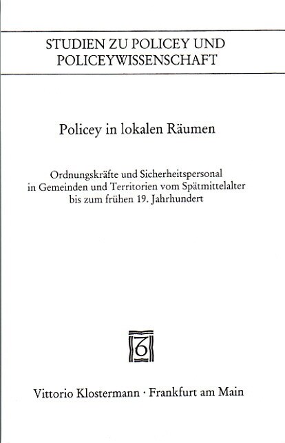 Policey in Lokalen Raumen: Ordnungskrafte Und Sicherheitspersonal in Gemeinden Und Territorien Vom Spatmittelalter Bis Zum Fruhen 19. Jahrhundert (Paperback)