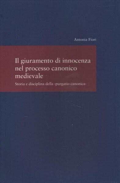 Il Giuramento Di Innocenza Nel Processo Canonico Medievale: Storia E Disciplina Della Purgatio Canonica (Paperback)